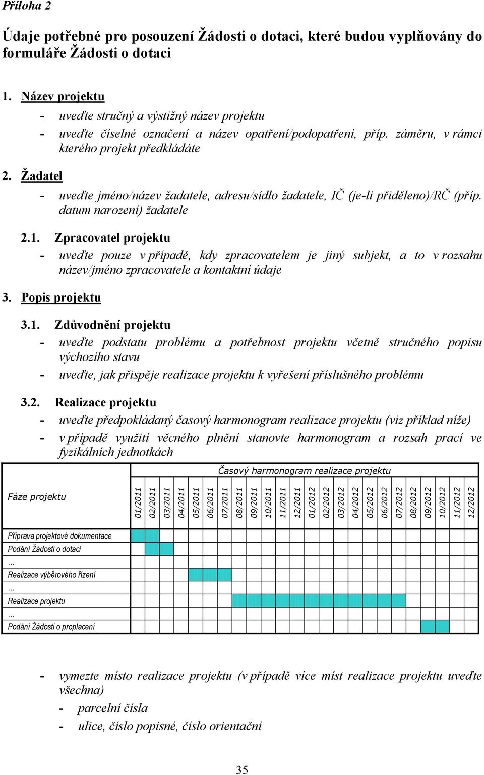 Žadatel - uveďte stručný a výstižný název projektu - uveďte číselné označení a název opatření/podopatření, příp.