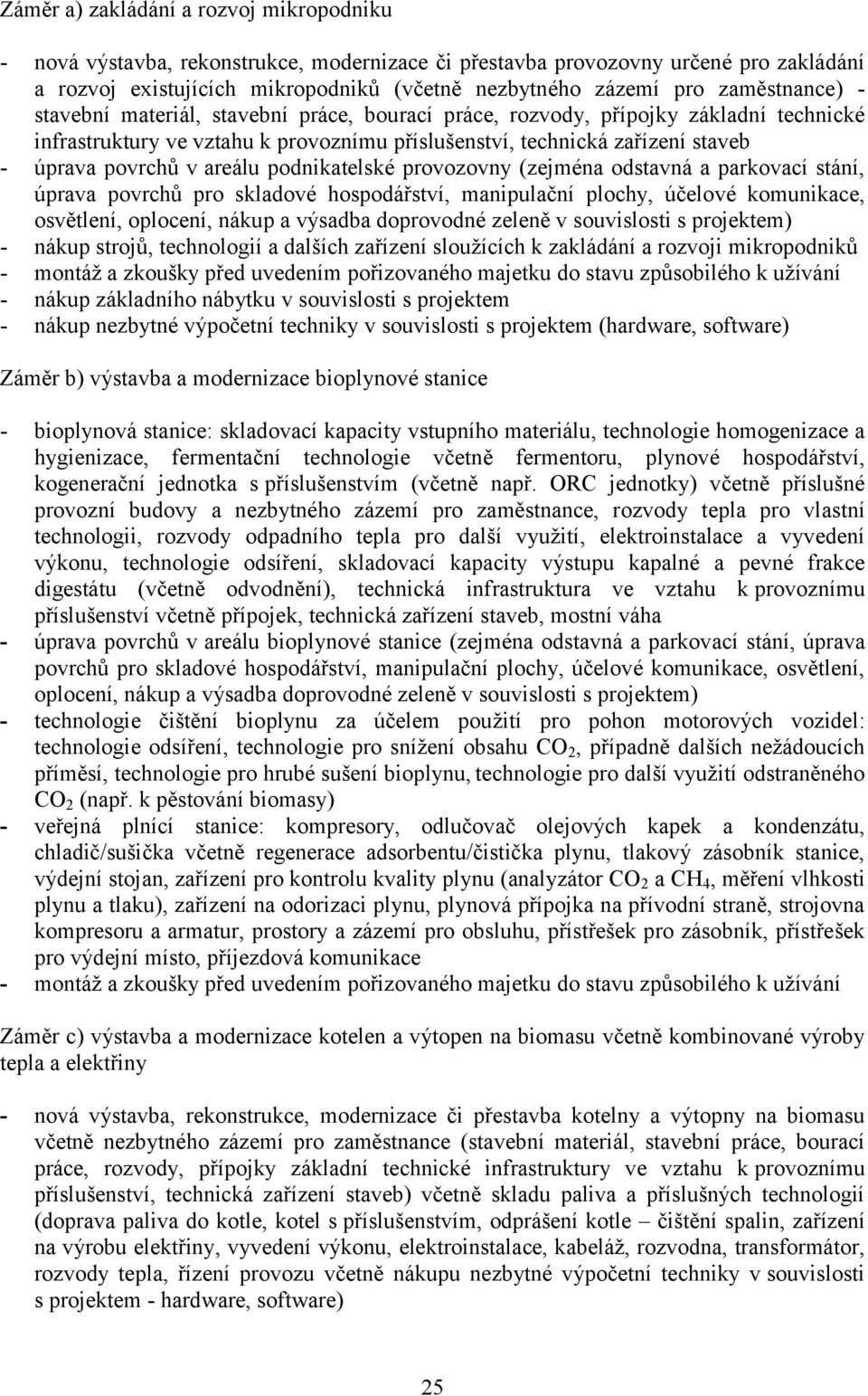 areálu podnikatelské provozovny (zejména odstavná a parkovací stání, úprava povrchů pro skladové hospodářství, manipulační plochy, účelové komunikace, osvětlení, oplocení, nákup a výsadba doprovodné