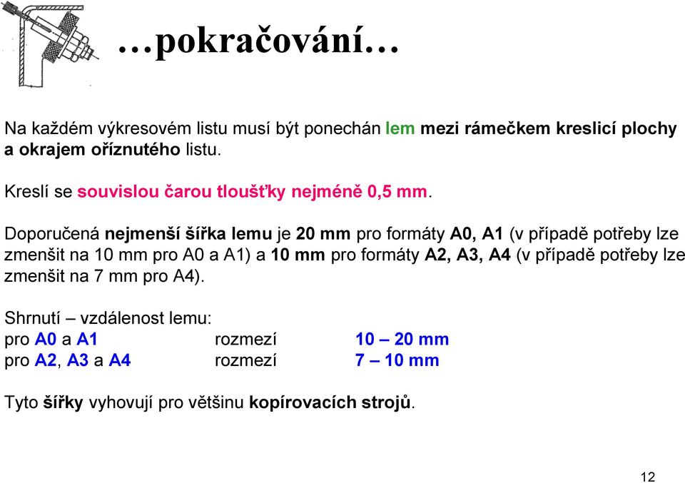 Doporučená nejmenší šířka lemu je 20 mm pro formáty A0, A1 (v případě potřeby lze zmenšit na 10 mm pro A0 a A1) a 10 mm pro