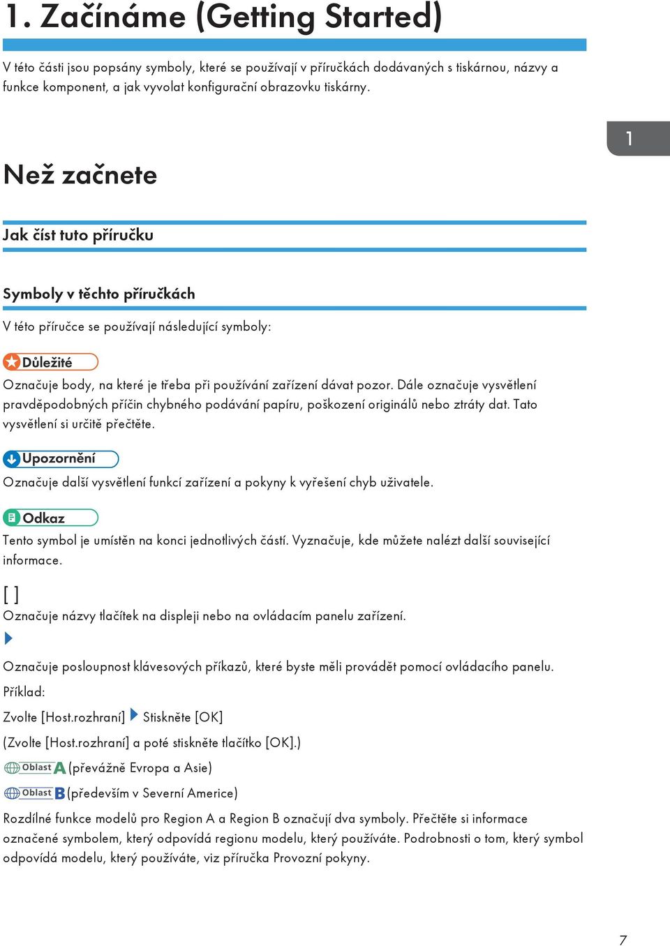 Dále označuje vysvětlení pravděpodobných příčin chybného podávání papíru, poškození originálů nebo ztráty dat. Tato vysvětlení si určitě přečtěte.