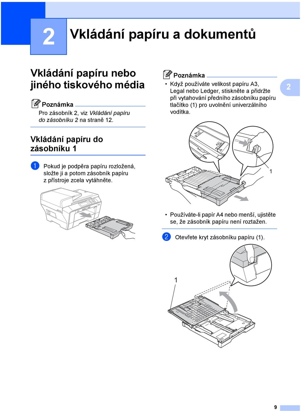 Vkládání papíru do zásobníku 1 2 Poznámka Když používáte velikost papíru A3, Legal nebo Ledger, stiskněte a přidržte při vytahování předního