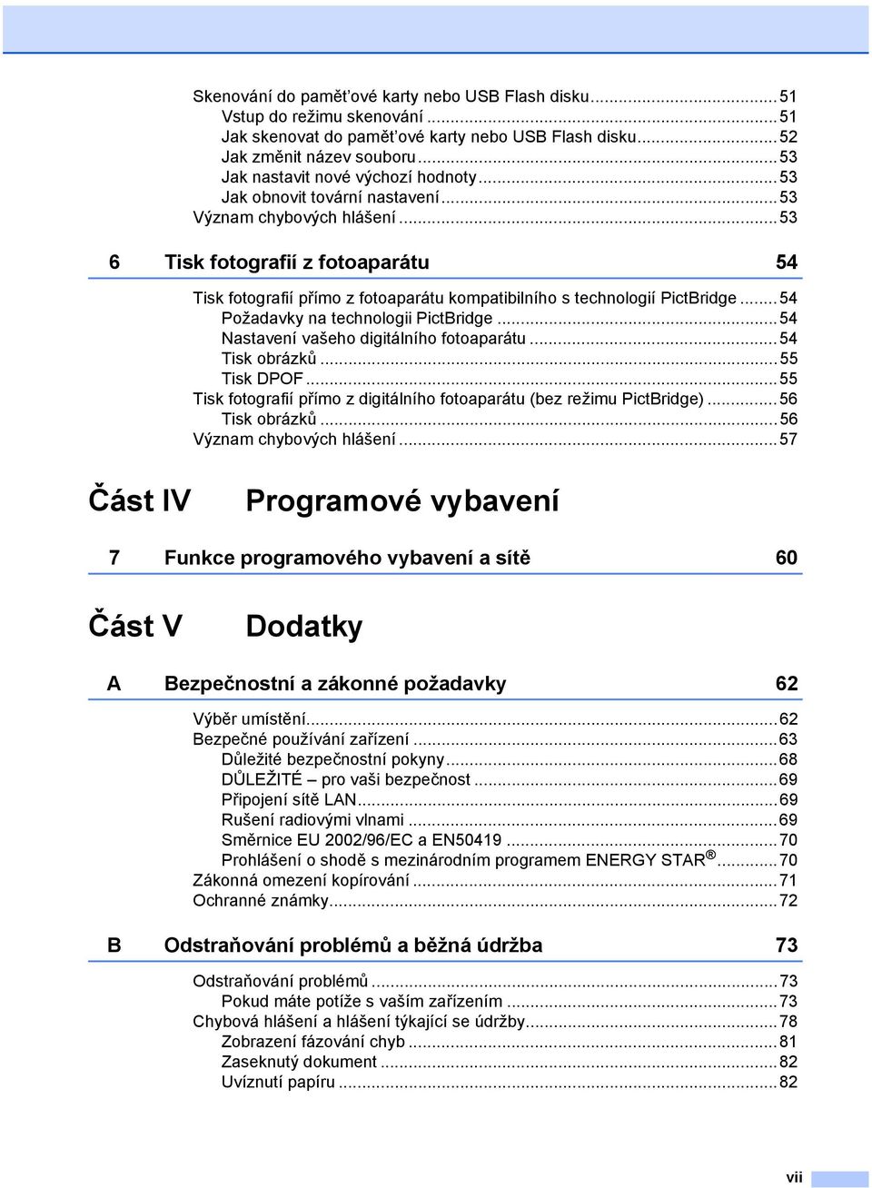 ..53 6 Tisk fotografií z fotoaparátu 54 Tisk fotografií přímo z fotoaparátu kompatibilního s technologií PictBridge...54 Požadavky na technologii PictBridge.