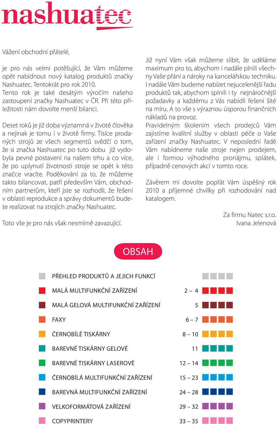 Deset roků je již doba významná v životě člověka a nejinak je tomu i v životě firmy.