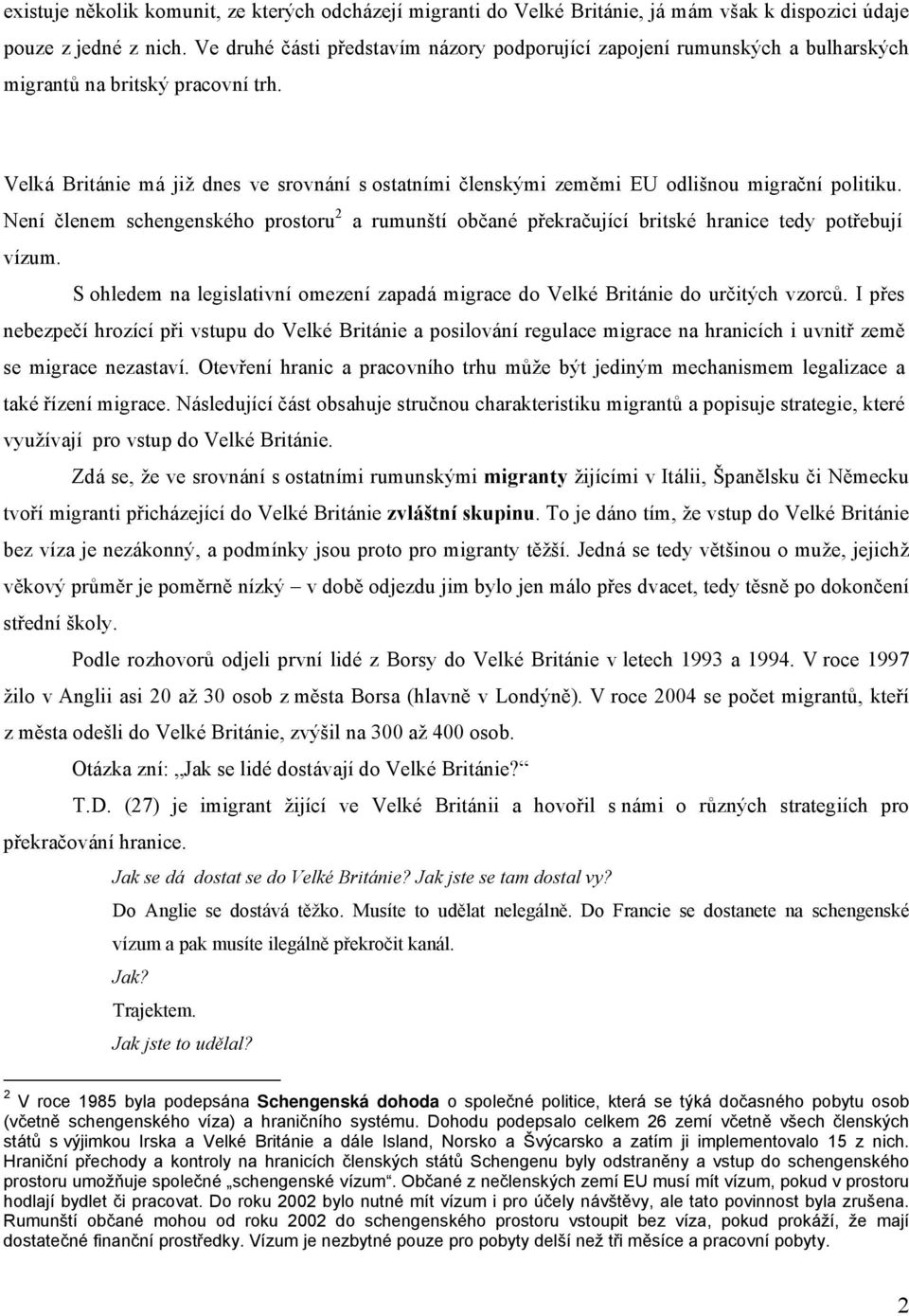 Velká Británie má již dnes ve srovnání s ostatními členskými zeměmi EU odlišnou migrační politiku.