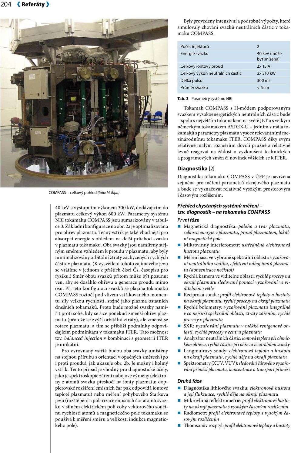 3 Parametry systému NBI Tokamak COMPASS s H-módem podporovaným svazkem vysokoenergetických neutrálních částic bude spolu s největším tokamakem na světě JET a s velkým německým tokamakem ASDEX-U