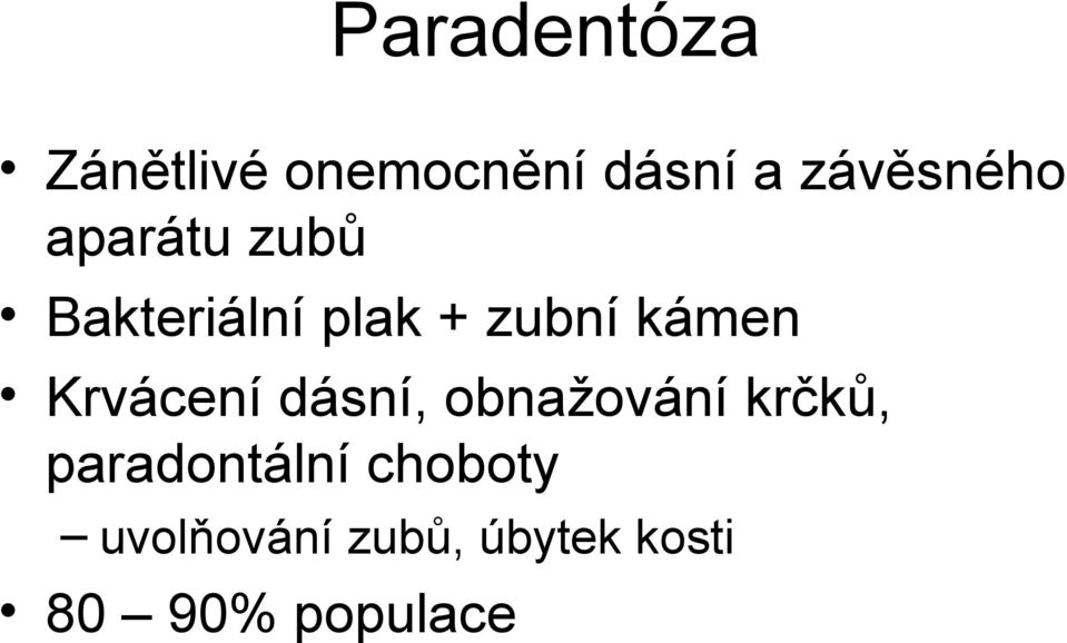 kámen Krvácení dásní, obnažování krčků,