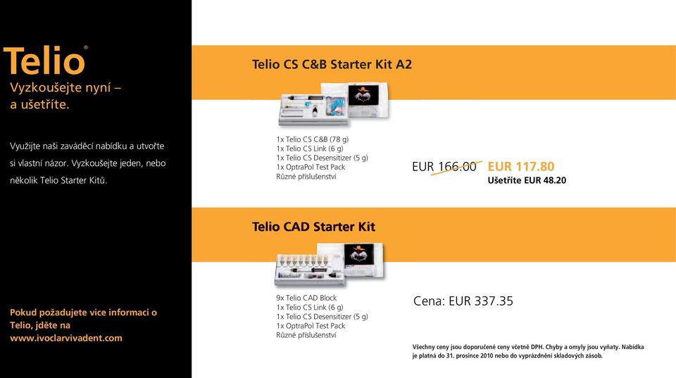 20 Telio CAD Starter Kit EUR 322.50 Pokud požadujete vice informaci o Telio, jdûte na www.ivoclarvivadent.