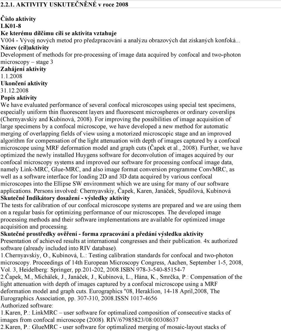 specimens, especially uniform thin fluorescent layers and fluorescent microspheres or ordinary coverslips (Chernyavskiy and Kubínová, 2008).