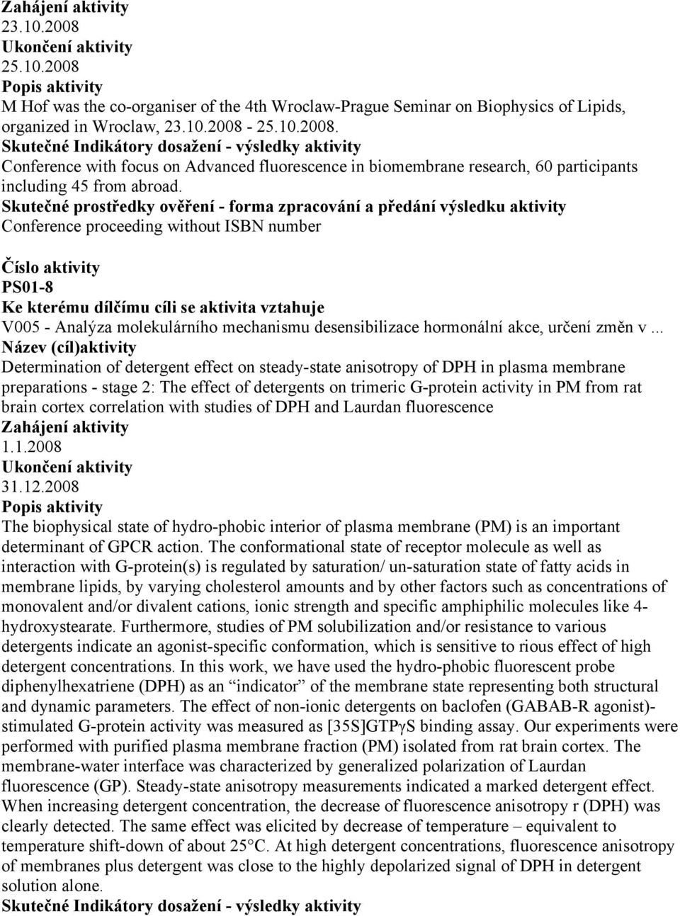 .. Determination of detergent effect on steady-state anisotropy of DPH in plasma membrane preparations - stage 2: The effect of detergents on trimeric G-protein activity in PM from rat brain cortex