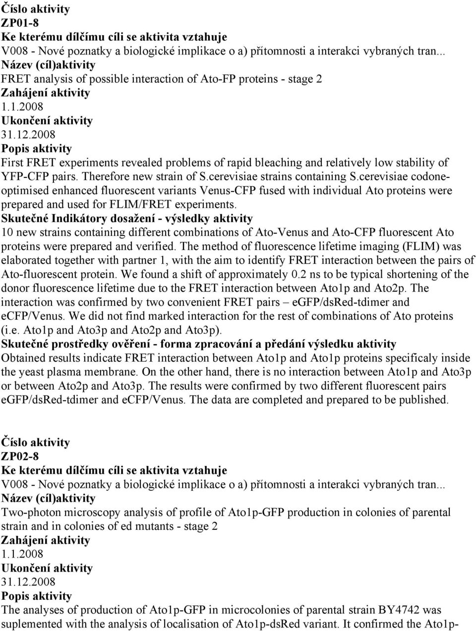 Therefore new strain of S.cerevisiae strains containing S.