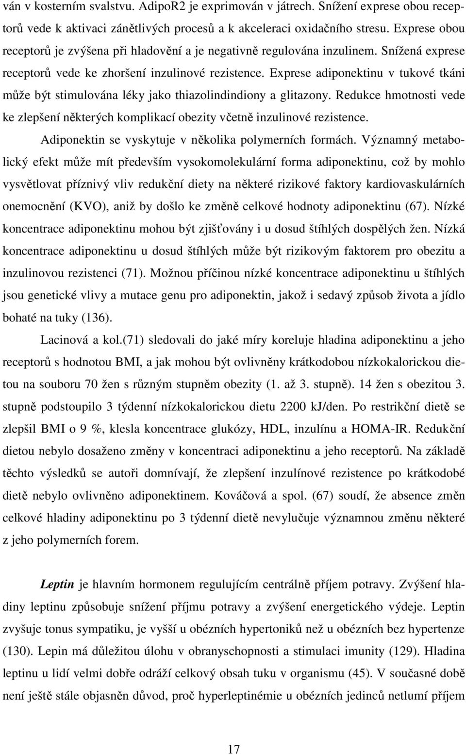 Exprese adiponektinu v tukové tkáni může být stimulována léky jako thiazolindindiony a glitazony. Redukce hmotnosti vede ke zlepšení některých komplikací obezity včetně inzulinové rezistence.