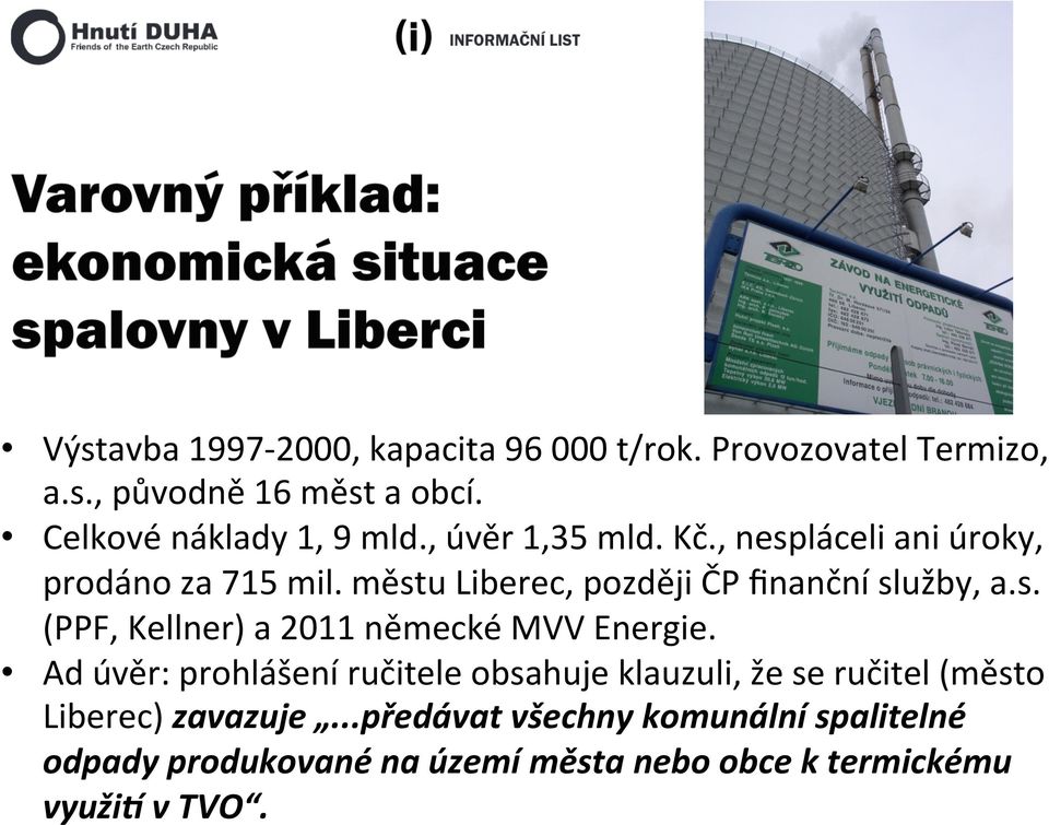 městu Liberec, později ČP finanční služby, a.s. (PPF, Kellner) a 2011 německé MVV Energie.
