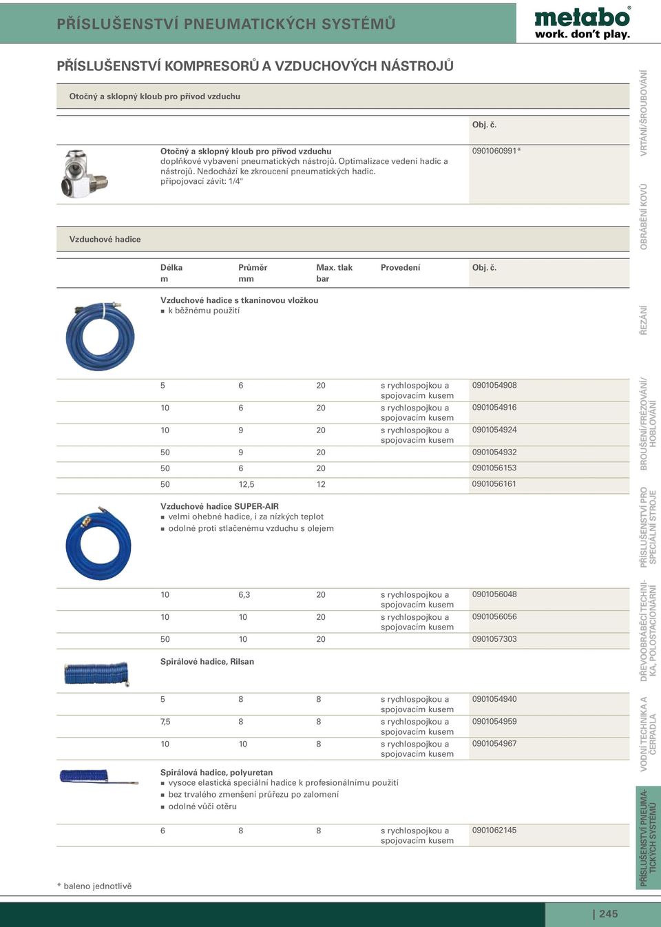 tlak bar Provedení 0901060991* Řezání Obrábění kovů Vrtání/šroubování 5 6 20 s rychlospojkou a 0901054908 10 6 20 s rychlospojkou a 0901054916 10 9 20 s rychlospojkou a 0901054924 50 9 20 0901054932