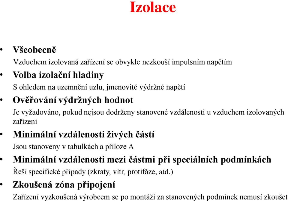 Minimální vzdálenosti živých částí Jsou stanoveny v tabulkách a příloze A Minimální vzdálenosti mezi částmi při speciálních podmínkách Řeší