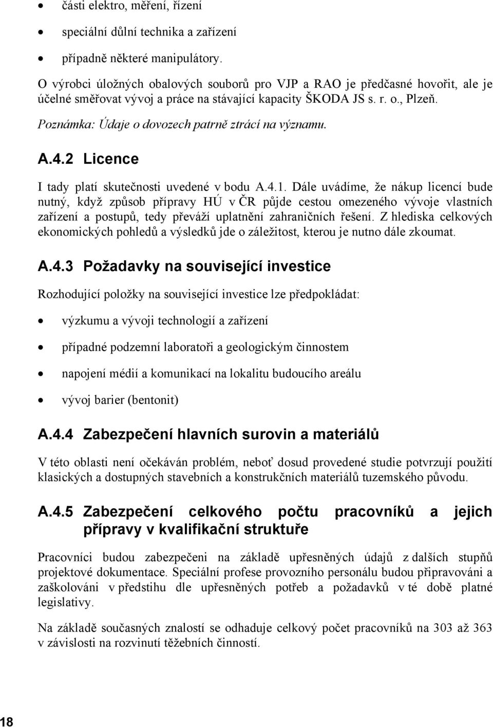 Poznámka: Údaje o dovozech patrně ztrácí na významu. A.4.2 Licence I tady platí skutečnosti uvedené v bodu A.4.1.