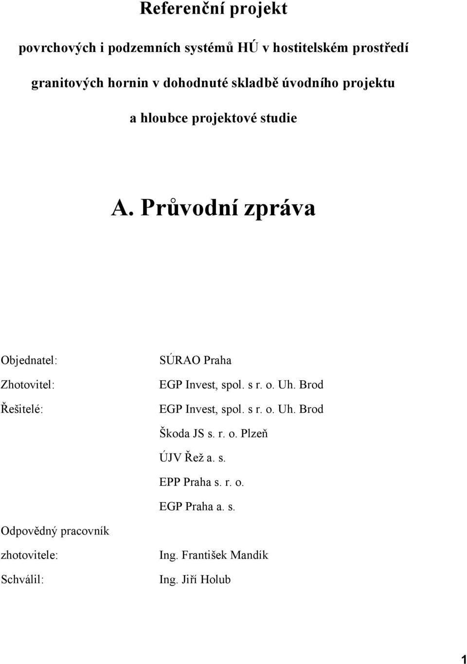 Průvodní zpráva Objednatel: Zhotovitel: Řešitelé: SÚRAO Praha EGP Invest, spol. s r. o. Uh. Brod EGP Invest, spol.