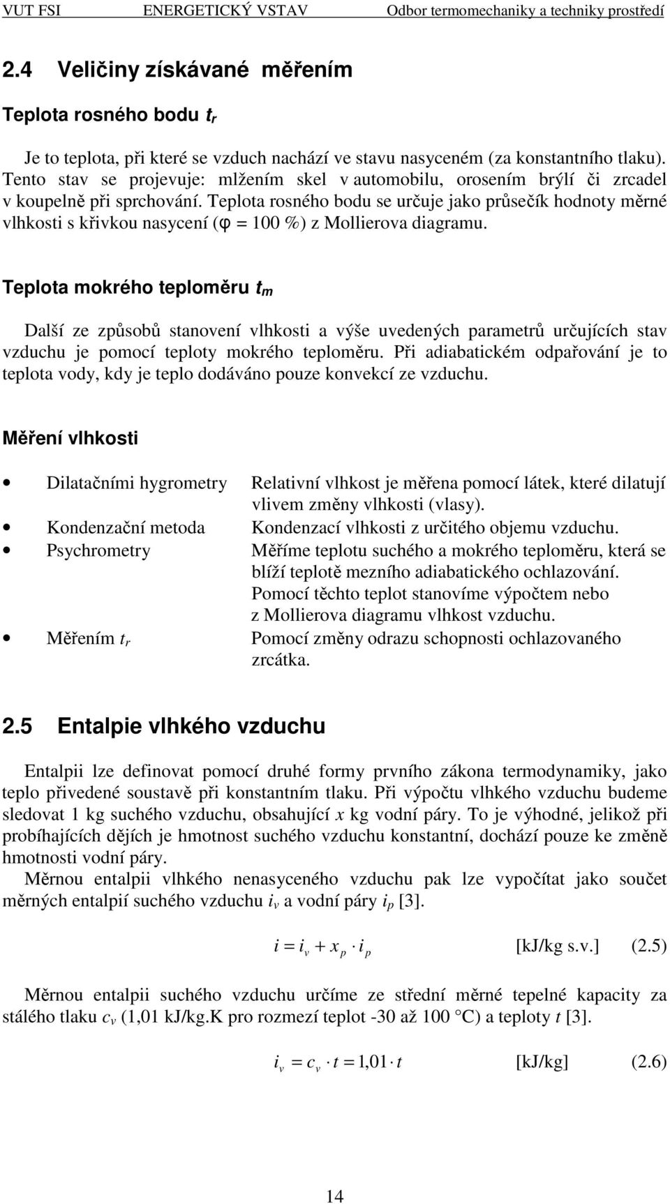 Telota rosného bodu se určuje jako růsečík hodnoty ěrné lhkosti s křikou nasycení (φ = 100 %) z Mollieroa diagrau.