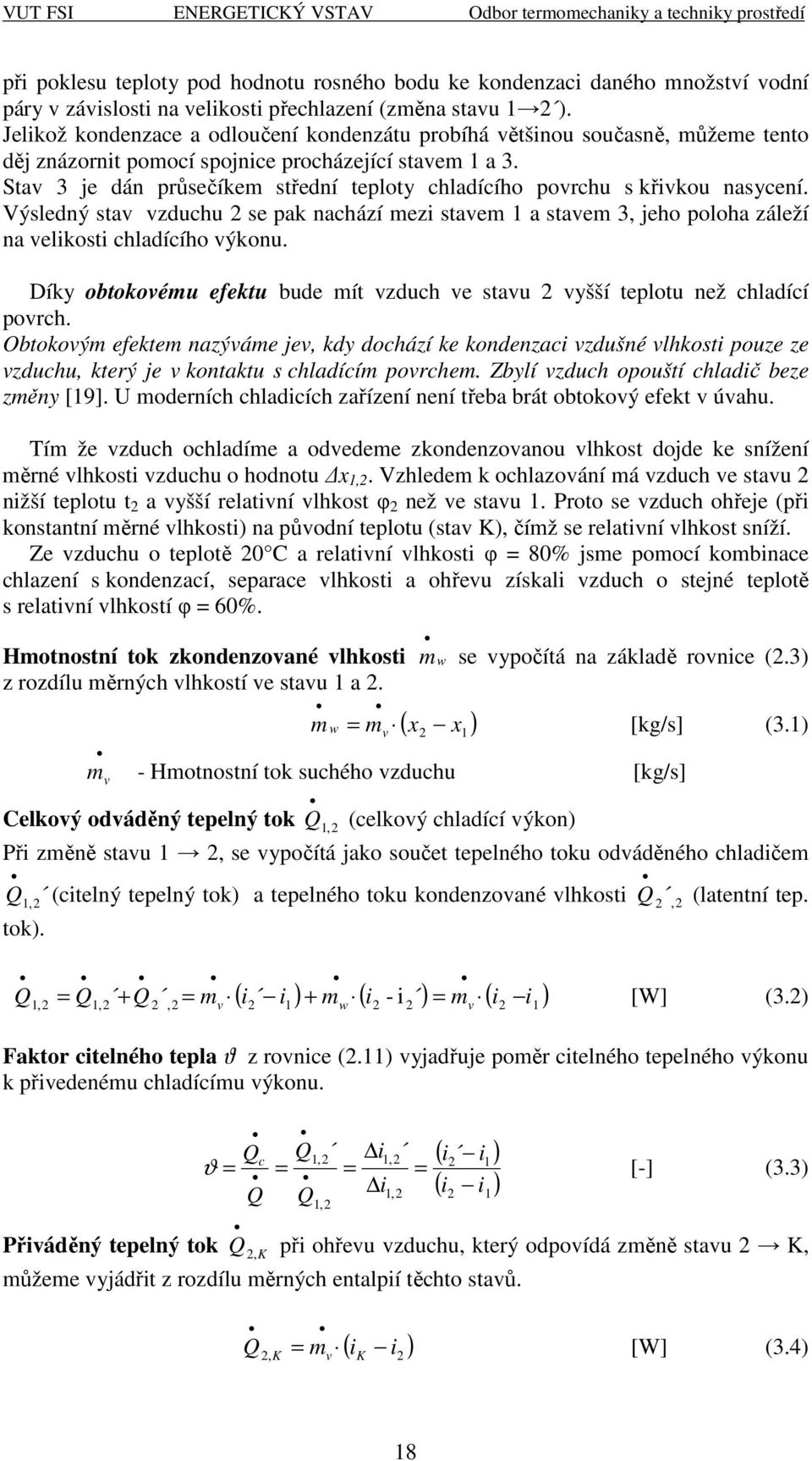 Sta 3 je dán růsečíke střední teloty chladícího orchu s křikou nasycení. Výsledný sta zduchu 2 se ak nachází ezi stae 1 a stae 3, jeho oloha záleží na elikosti chladícího ýkonu.