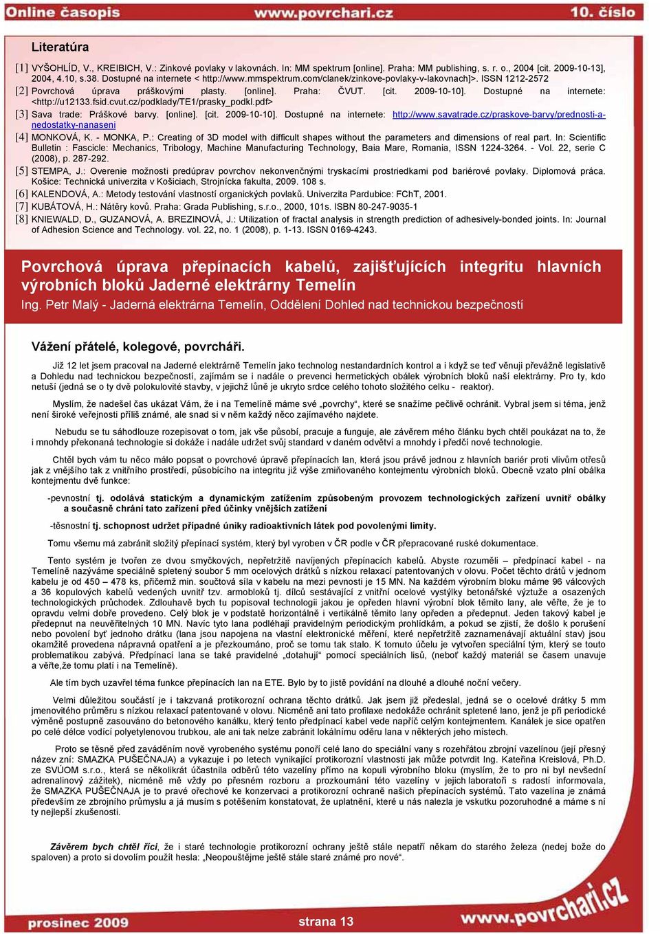 Dostupné na internete: <http://u12133.fsid.cvut.cz/podklady/te1/prasky_podkl.pdf> [3] Sava trade: Práškové barvy. [online]. [cit. 2009-10-10]. Dostupné na internete: http://www.savatrade.