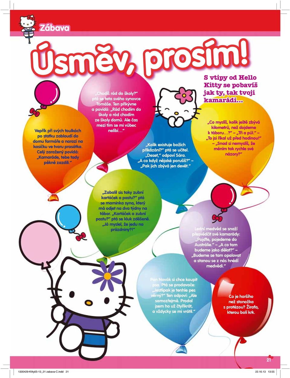 Deset, odpoví Sára. A co když nějaké porušíš? Pak jich zbývá jen devět. S vtipy od Hello Kitty se pobavíš jak ty, tak tvoji kamarádi Co myslíš, kolik ještě zbývá kilometrů, než dojdeme k táboru?