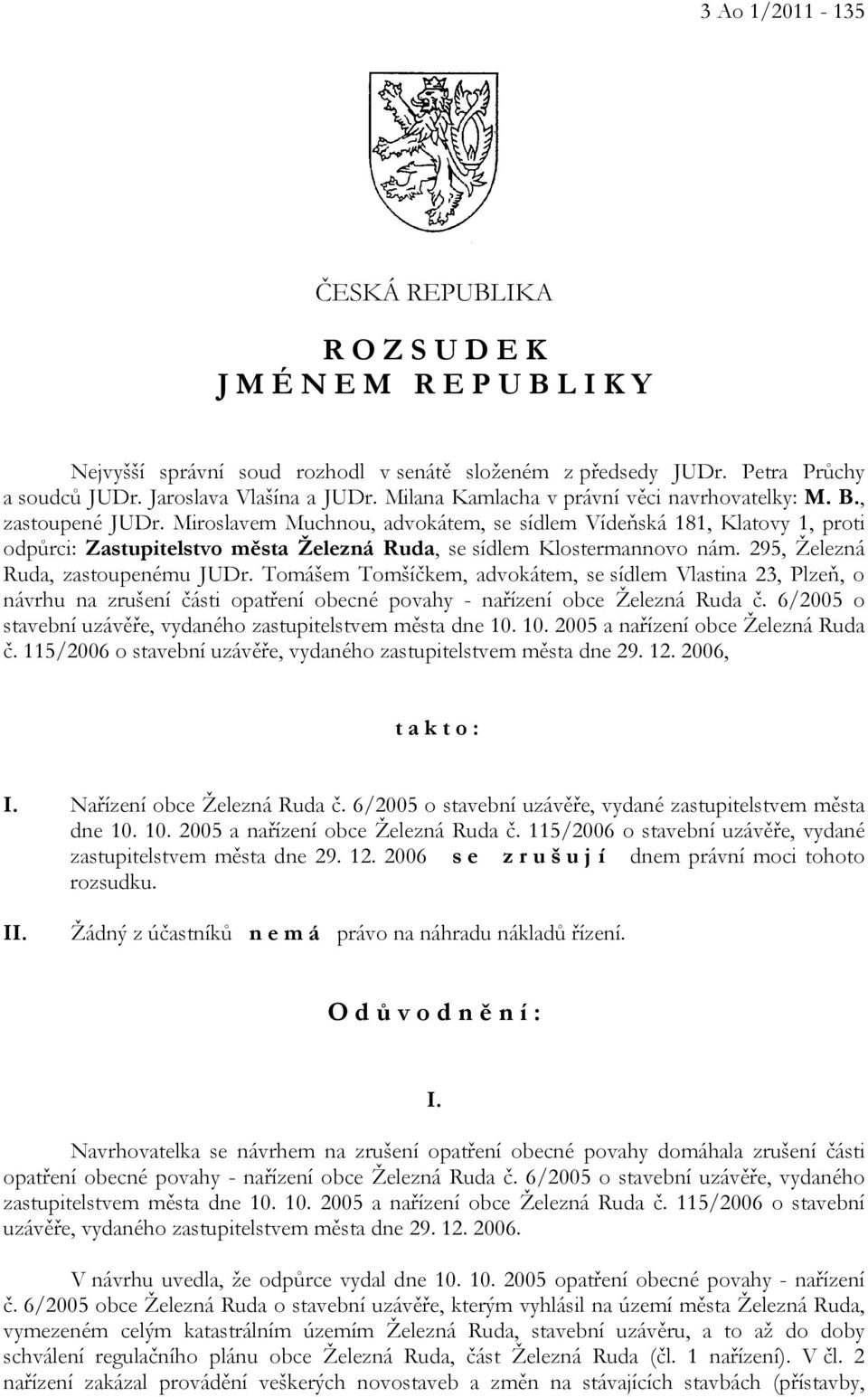 Miroslavem Muchnou, advokátem, se sídlem Vídeňská 181, Klatovy 1, proti odpůrci: Zastupitelstvo města Železná Ruda, se sídlem Klostermannovo nám. 295, Železná Ruda, zastoupenému JUDr.