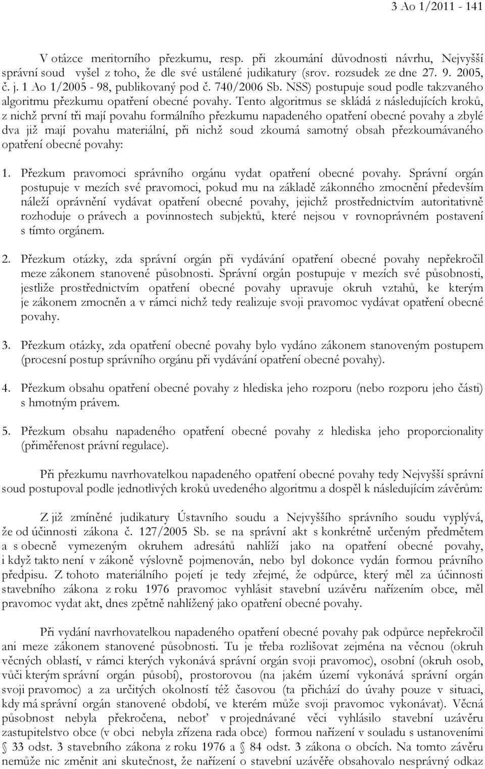 Tento algoritmus se skládá z následujících kroků, z nichž první tři mají povahu formálního přezkumu napadeného opatření obecné povahy a zbylé dva již mají povahu materiální, při nichž soud zkoumá