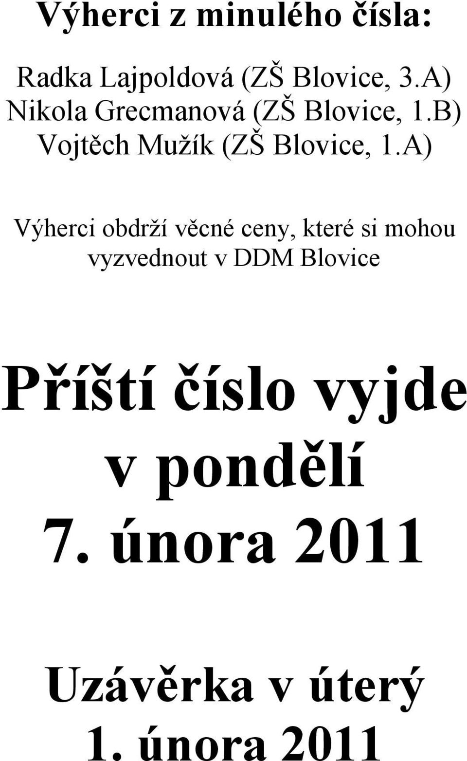 A) Výherci obdrží věcné ceny, které si mohou vyzvednout v DDM