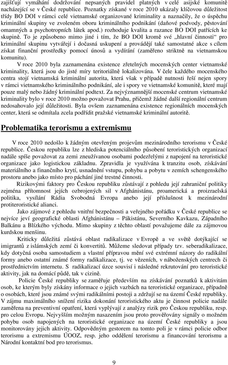 podnikání (daňové podvody, pěstování omamných a psychotropních látek apod.) rozhoduje kvalita a razance BO DOI patřících ke skupině.