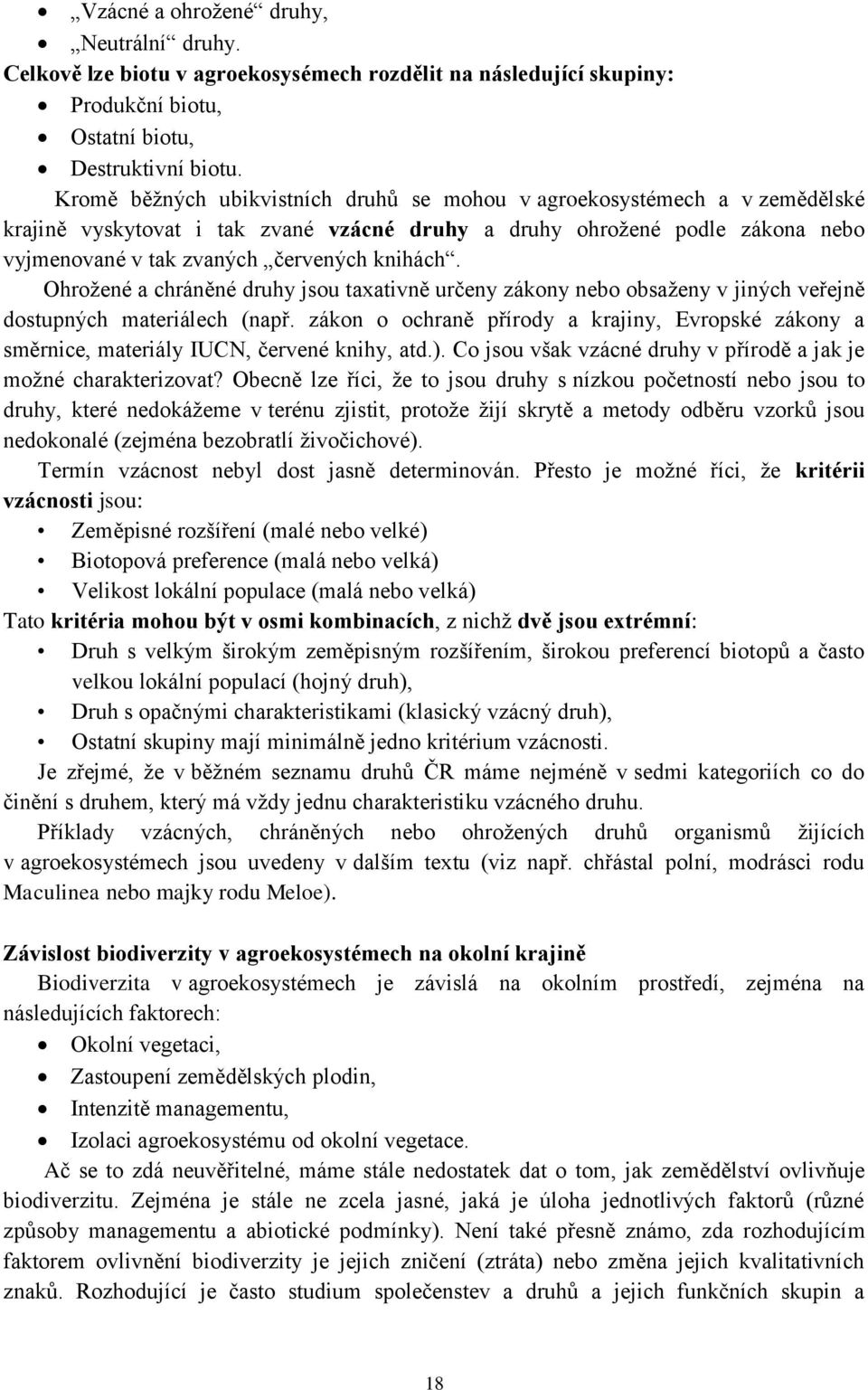 Ohrožené a chráněné druhy jsou taxativně určeny zákony nebo obsaženy v jiných veřejně dostupných materiálech (např.