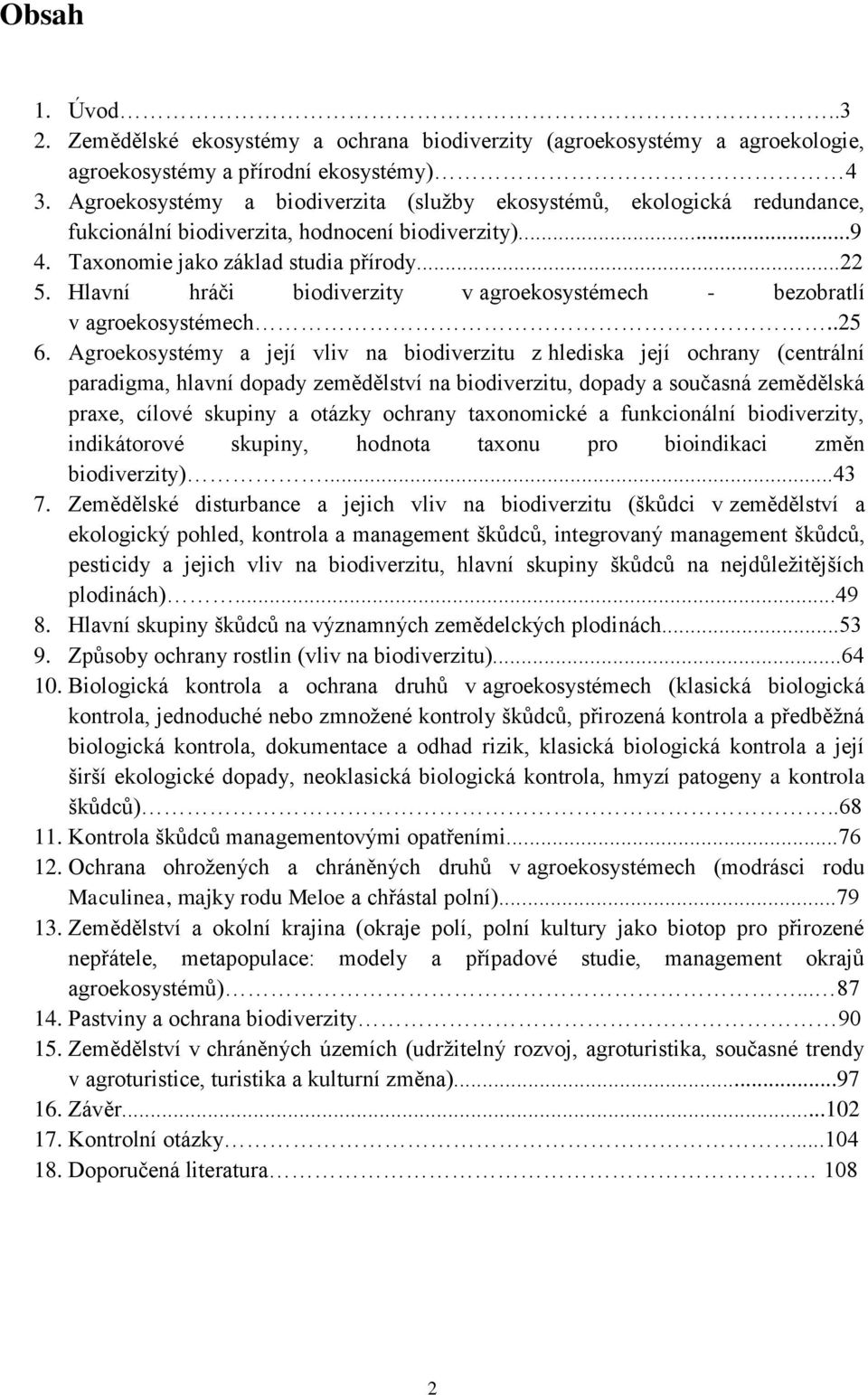 Hlavní hráči biodiverzity v agroekosystémech - bezobratlí v agroekosystémech..25 6.