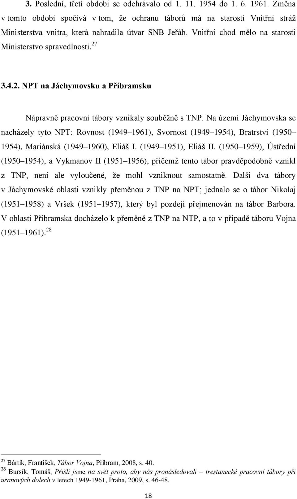4.2. NPT na Jáchymovsku a Příbramsku Nápravně pracovní tábory vznikaly souběžně s TNP.