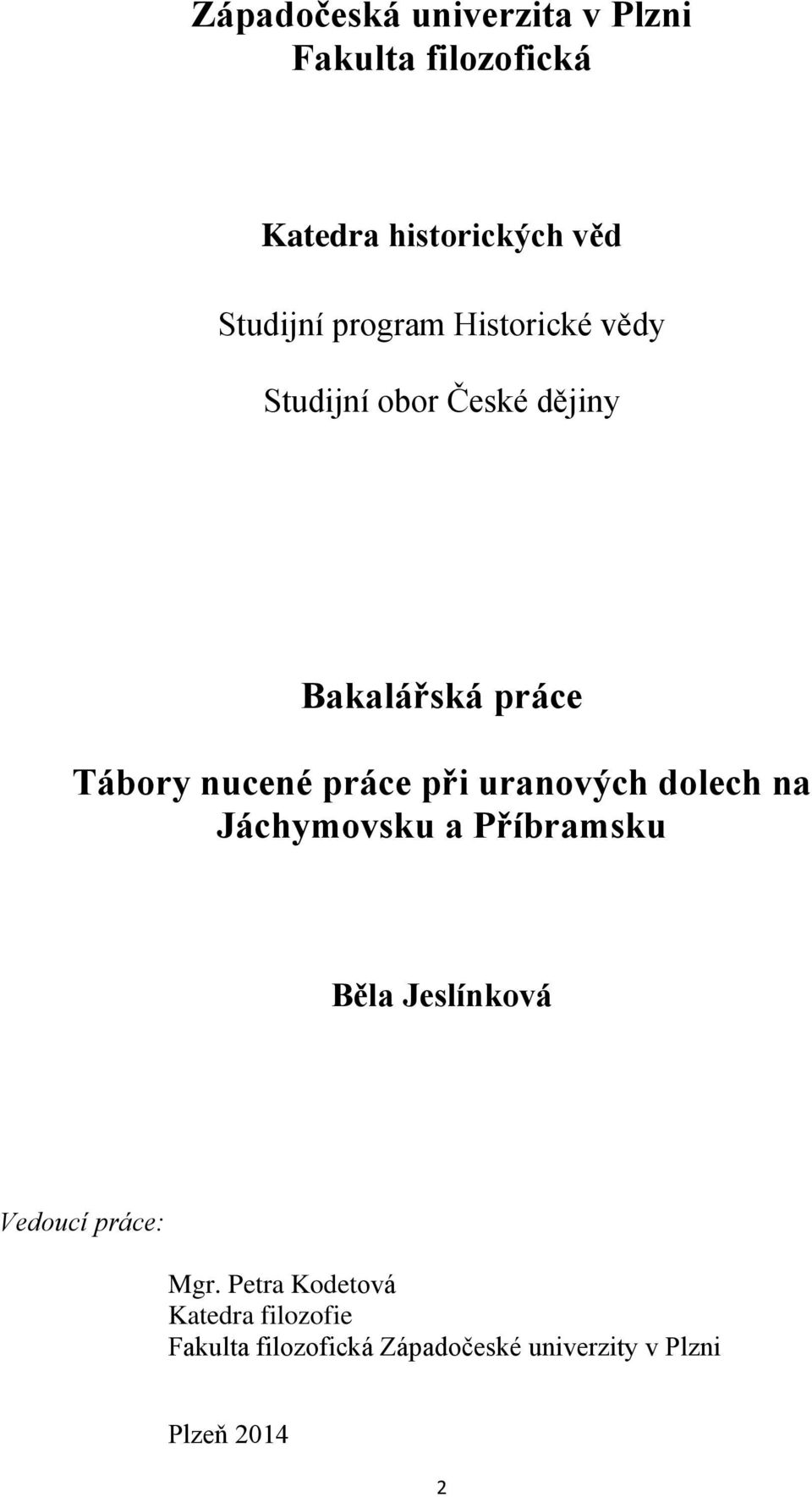 při uranových dolech na Jáchymovsku a Příbramsku Běla Jeslínková Vedoucí práce: Mgr.