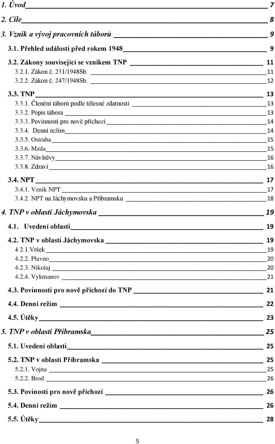 Návštěvy 16 3.3.8. Zdraví 16 3.4. NPT 17 3.4.1. Vznik NPT 17 3.4.2. NPT na Jáchymovsku a Příbramsku 18 4. TNP v oblasti Jáchymovska 19 4.1. Uvedení oblasti 19 4.2. TNP v oblasti Jáchymovska 19 4 2.1.Vršek 19 4.