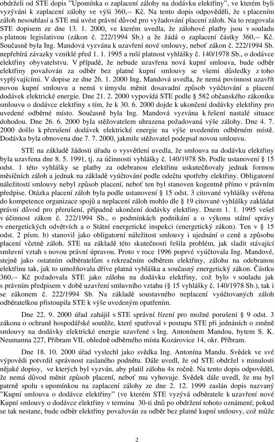 . 1. 2000, ve kterém uvedla, že zálohové platby jsou v souladu s platnou legislativou (zákon č. 222/1994 Sb.) a že žádá o zaplacení částky 360,-- Kč. Současně byla Ing.