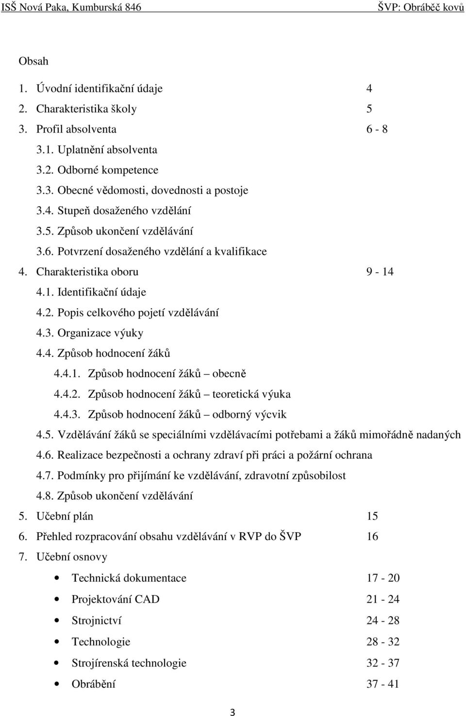 4.1. Způsob hodnocení žáků obecně 4.4.2. Způsob hodnocení žáků teoretická výuka 4.4.3. Způsob hodnocení žáků odborný výcvik 4.5.