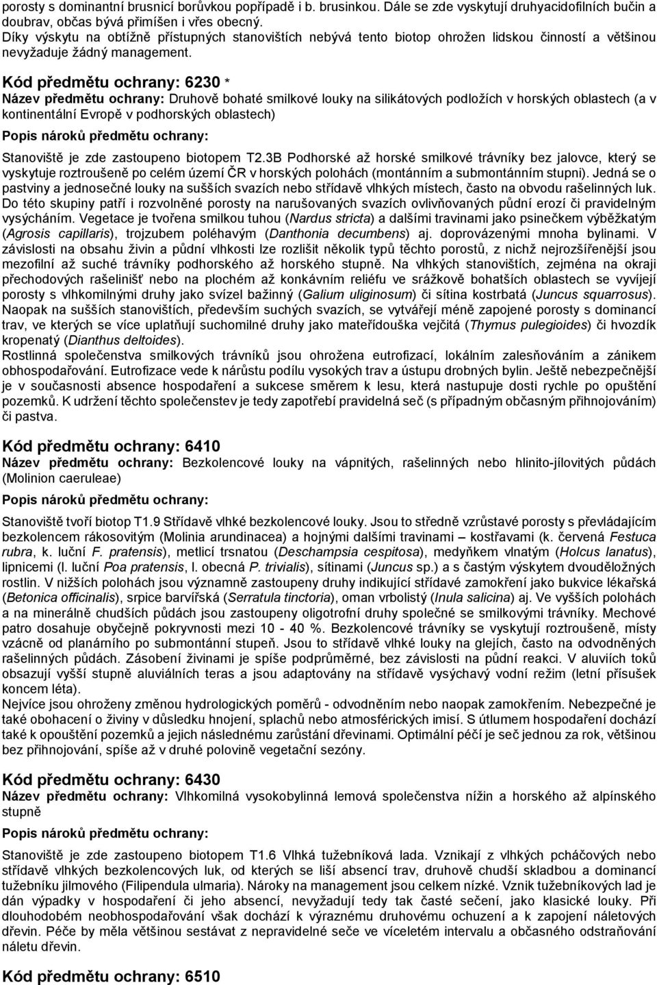 Kód předmětu ochrany: 6230 * Název předmětu ochrany: Druhově bohaté smilkové louky na silikátových podložích v horských oblastech (a v kontinentální Evropě v podhorských oblastech) Popis nároků