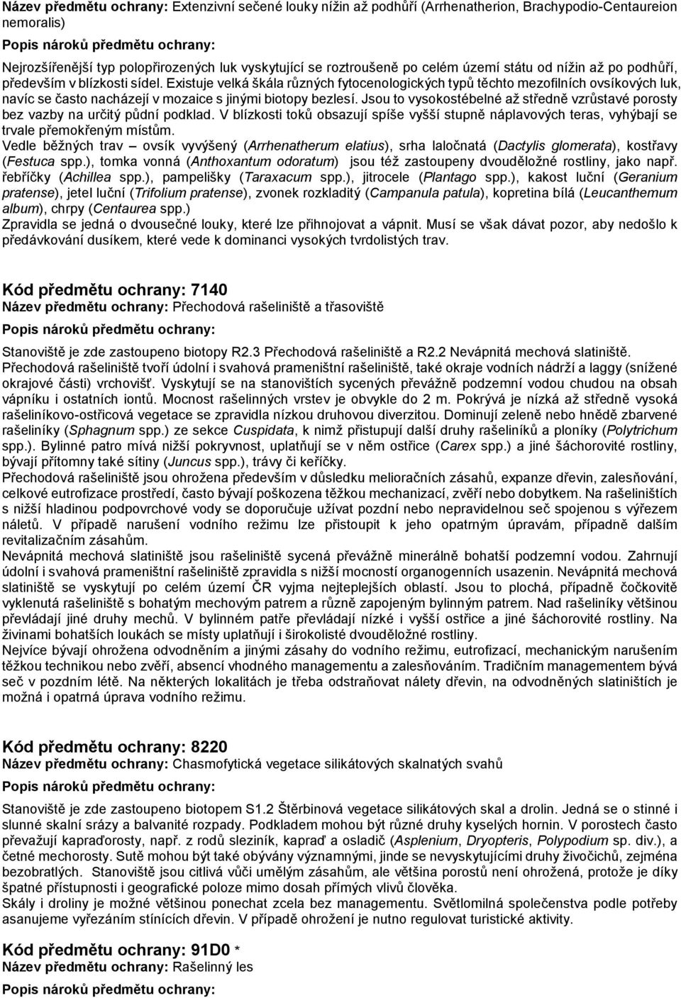 Existuje velká škála různých fytocenologických typů těchto mezofilních ovsíkových luk, navíc se často nacházejí v mozaice s jinými biotopy bezlesí.