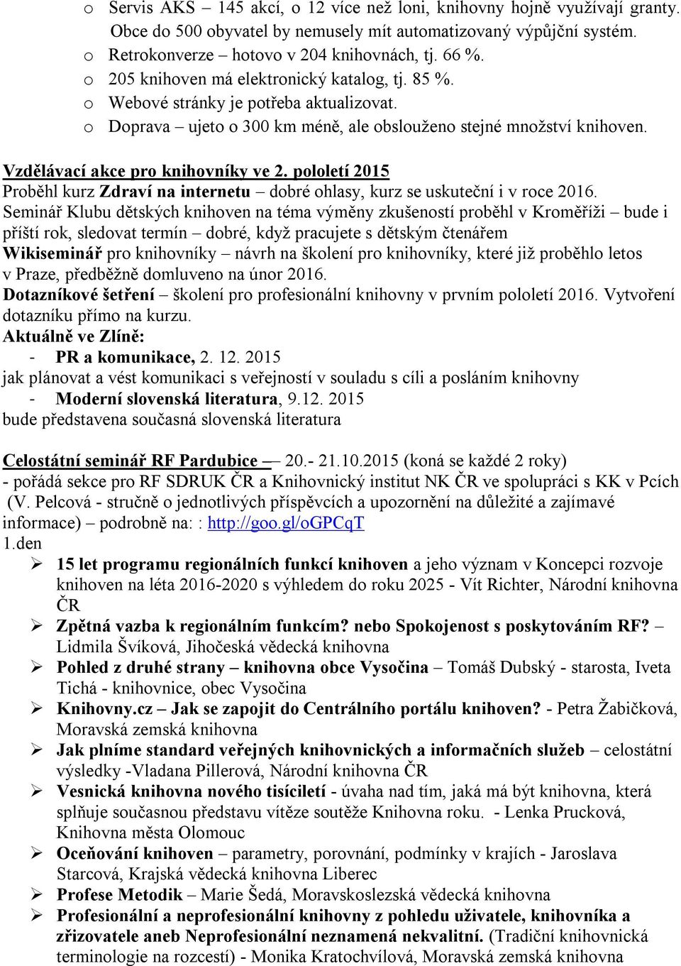 pololetí 2015 Proběhl kurz Zdraví na internetu dobré ohlasy, kurz se uskuteční i v roce 2016.