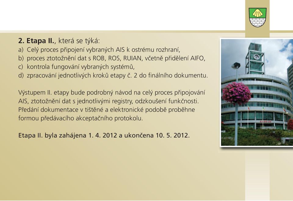 AIFO, c) kontrola fungování vybraných systémů, d) zpracování jednotlivých kroků etapy č. 2 do finálního dokumentu. Výstupem II.