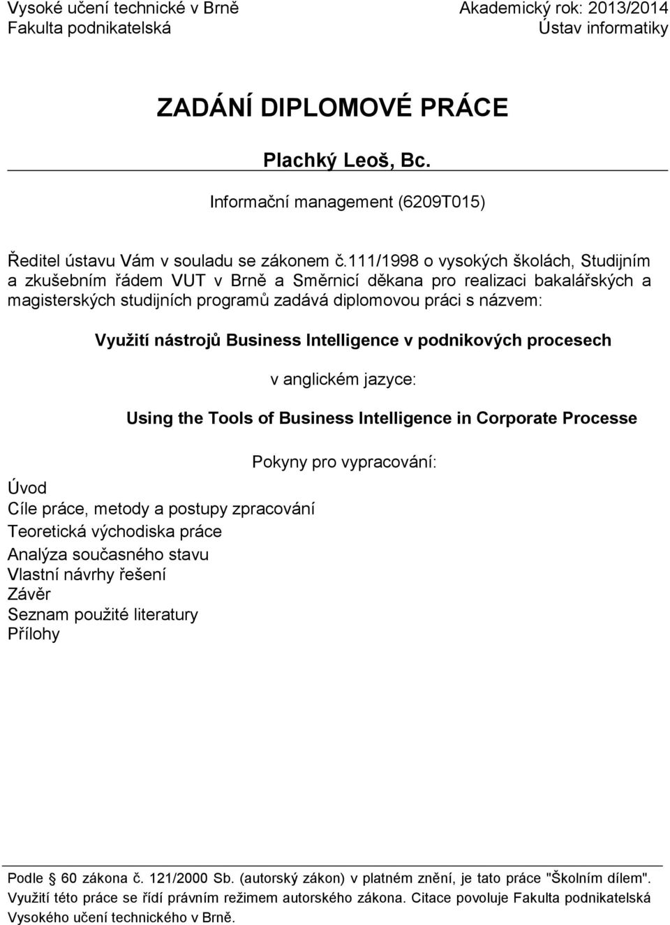 111/1998 o vysokých školách, Studijním a zkušebním řádem VUT v Brně a Směrnicí děkana pro realizaci bakalářských a magisterských studijních programů zadává diplomovou práci s názvem: Využití nástrojů