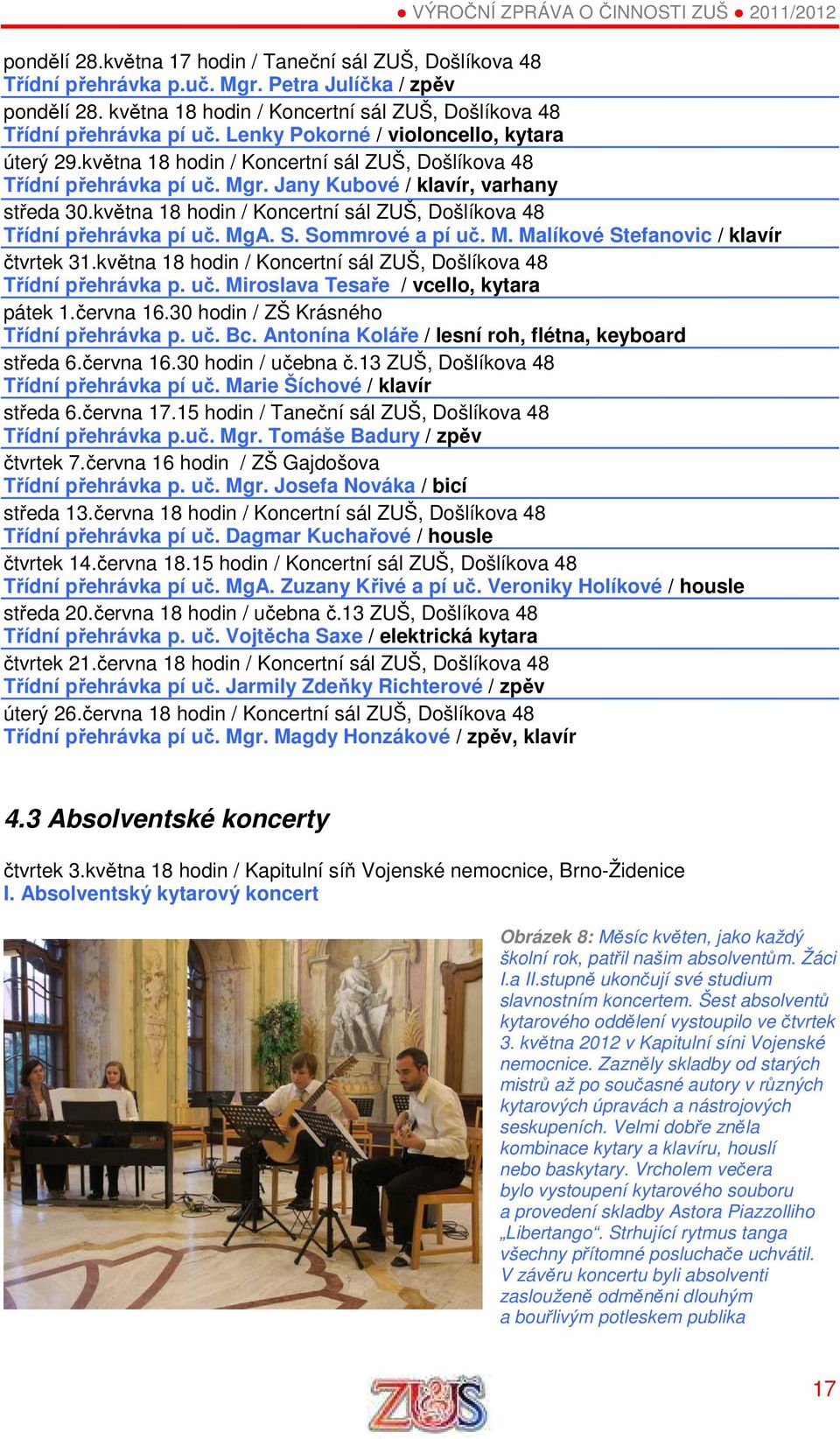 května 18 hodin / Koncertní sál ZUŠ, Došlíkova 48 Třídní přehrávka pí uč. MgA. S. Sommrové a pí uč. M. Malíkové Stefanovic / klavír čtvrtek 31.