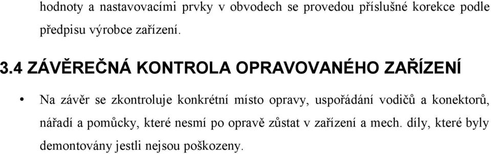 4 ZÁVĚREČNÁ KONTROLA OPRAVOVANÉHO ZAŘÍZENÍ Na závěr se zkontroluje konkrétní místo