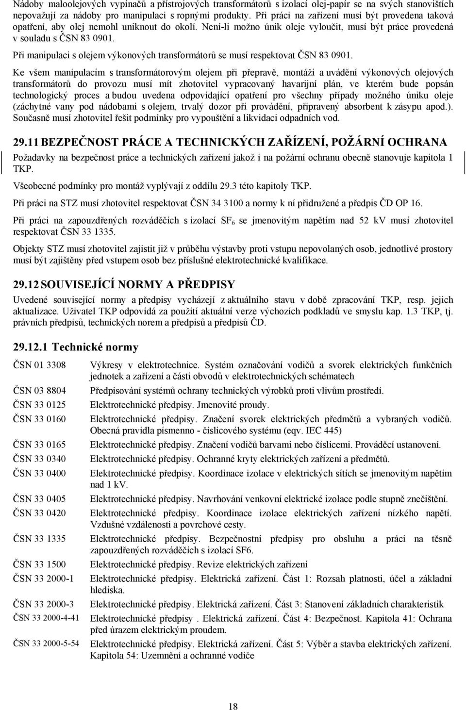 Při manipulaci s olejem výkonových transformátorů se musí respektovat ČSN 83 0901.