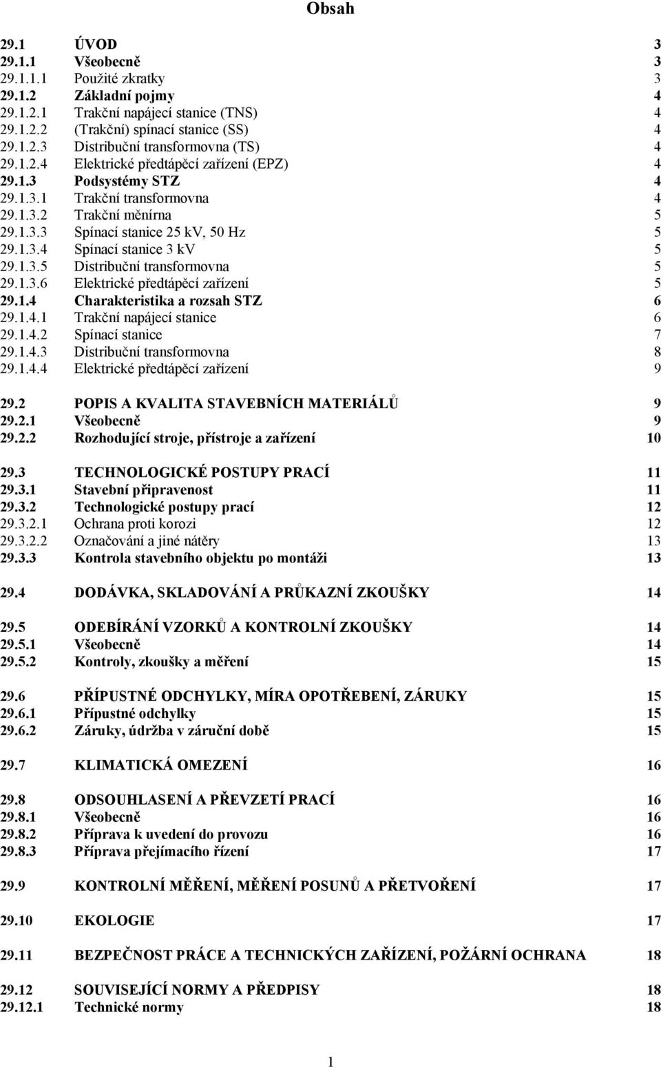 1.3.5 Distribuční transformovna 5 29.1.3.6 Elektrické předtápěcí zařízení 5 29.1.4 Charakteristika a rozsah STZ 6 29.1.4.1 Trakční napájecí stanice 6 29.1.4.2 Spínací stanice 7 29.1.4.3 Distribuční transformovna 8 29.