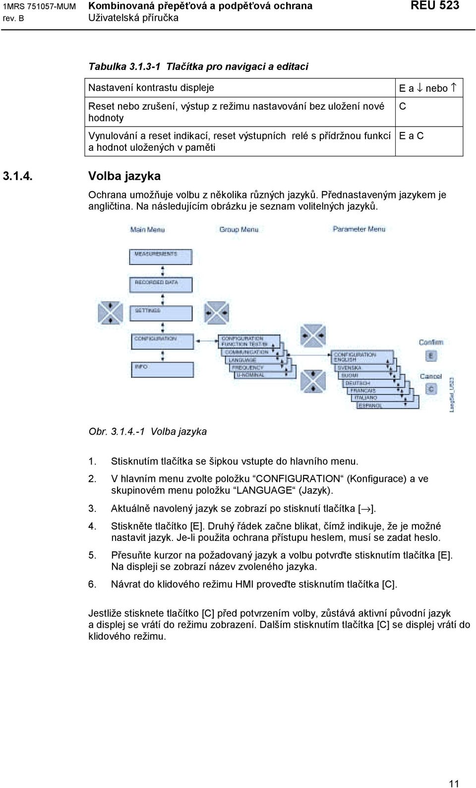 Volba jazyka Ochrana umožňuje volbu z několika různých jazyků. Přednastaveným jazykem je angličtina. Na následujícím obrázku je seznam volitelných jazyků. Obr. 3.1.4.-1 Volba jazyka 1.