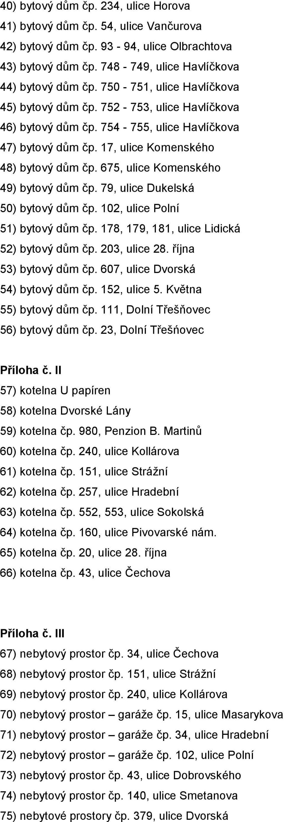 675, ulice Komenského 49) bytový dům čp. 79, ulice Dukelská 50) bytový dům čp. 102, ulice Polní 51) bytový dům čp. 178, 179, 181, ulice Lidická 52) bytový dům čp. 203, ulice 28.