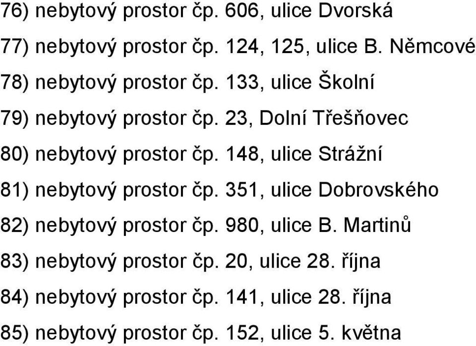 23, Dolní Třešňovec 80) nebytový prostor čp. 148, ulice Strážní 81) nebytový prostor čp.