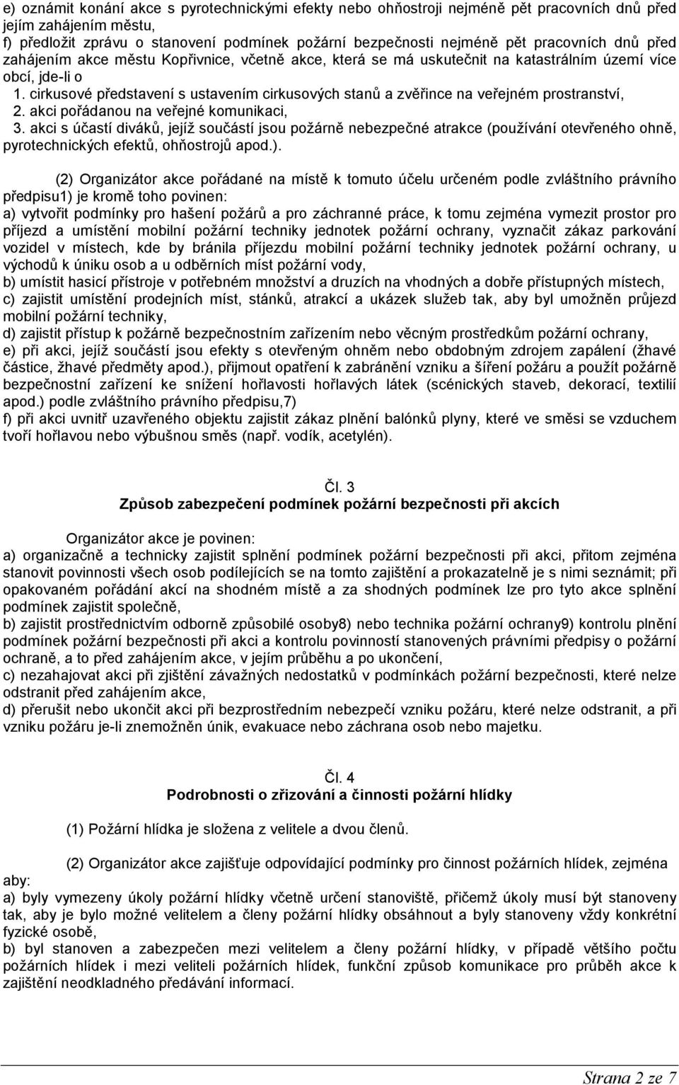 cirkusové představení s ustavením cirkusových stanů a zvěřince na veřejném prostranství, 2. akci pořádanou na veřejné komunikaci, 3.