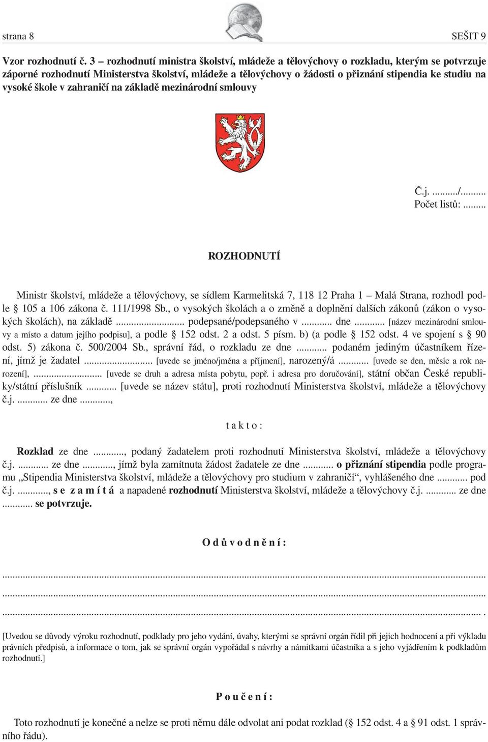 vysoké škole v zahraničí na základě mezinárodní smlouvy Č.j..../... Počet listů:.