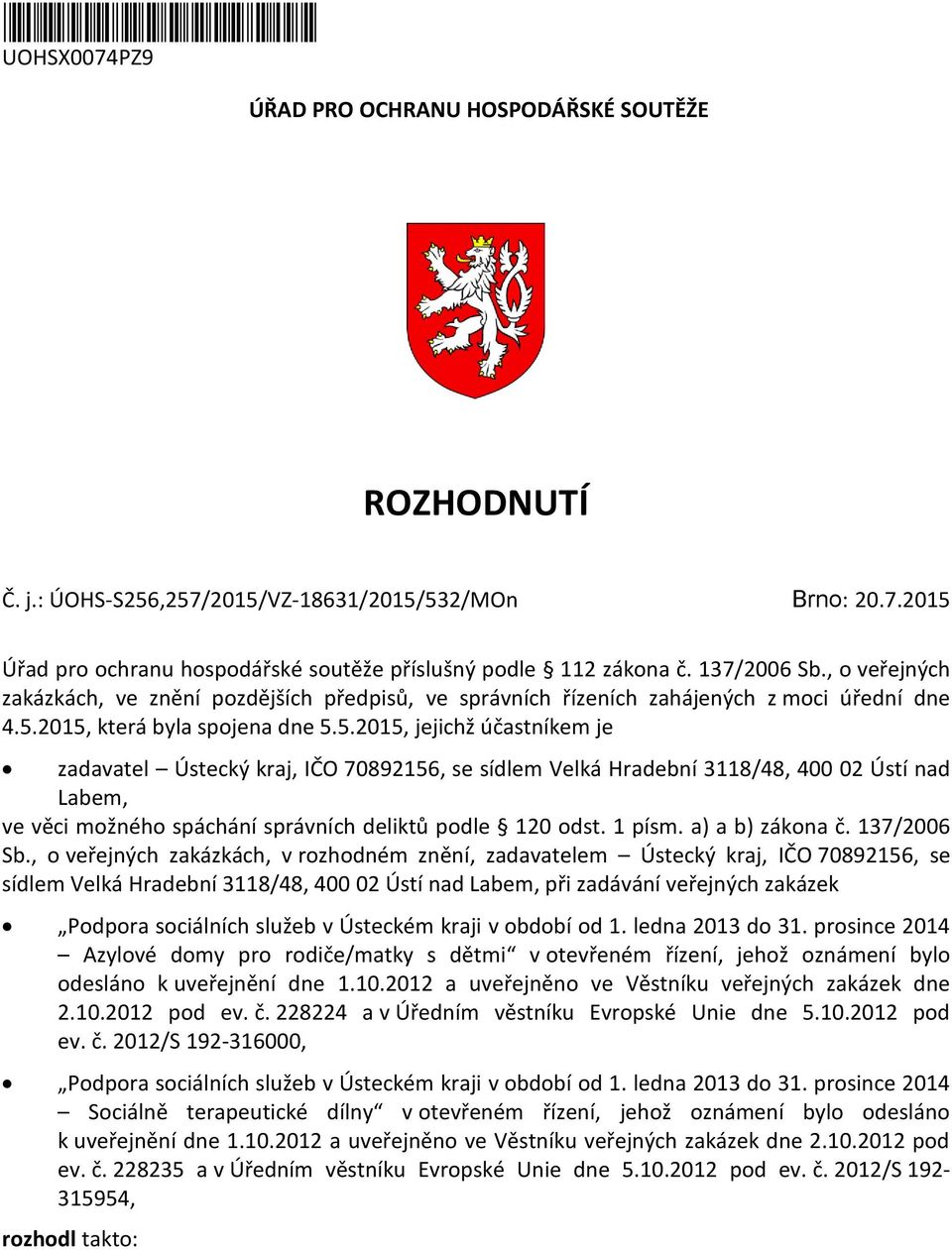 2015, která byla spojena dne 5.5.2015, jejichž účastníkem je zadavatel Ústecký kraj, IČO 70892156, se sídlem Velká Hradební 3118/48, 400 02 Ústí nad Labem, ve věci možného spáchání správních deliktů podle 120 odst.